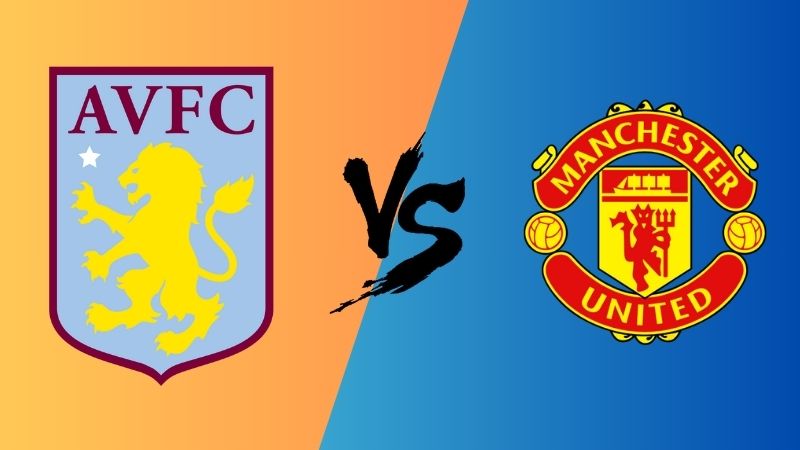 Dự đoán trận Aston Villa vs Man Utd